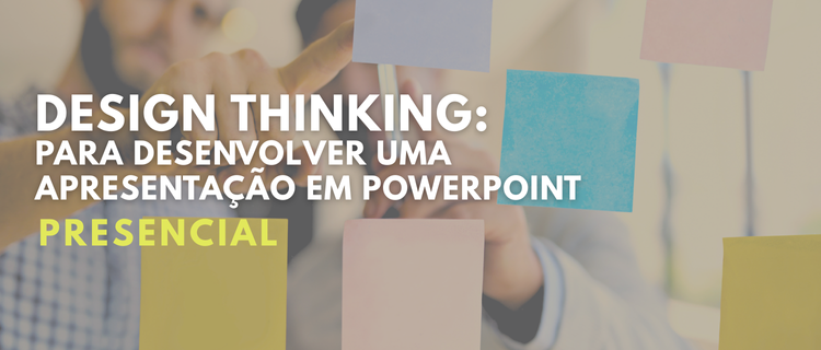 Design thinking:  para desenvolver  uma apresentação  em PowerPoint | 2025